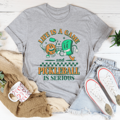 Life Is A Game And Pickleball Is Serious Tee